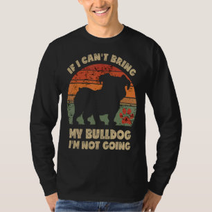 T-shirt Si je ne peux pas amener mon Bulldog, je n'irai pa