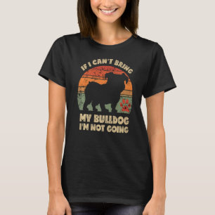 T-shirt Si je ne peux pas amener mon Bulldog, je n'irai pa
