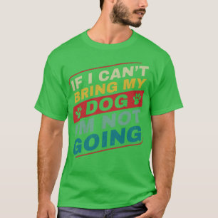 T-shirt Si je ne peux pas amener mon chien Je ne vais pas 