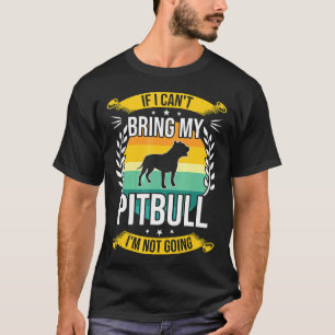 T-shirt Si je ne peux pas amener mon Pitbull Cadeau drôle 