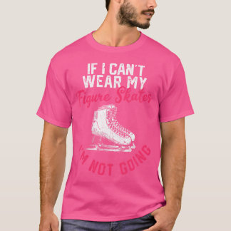 T-shirt Si je ne peux pas porter mes patins de patinage ar