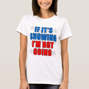 T-shirt Si je neige, je ne vais pas