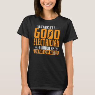 T-shirt Si je n'étais pas un bon électricien, je serais mo