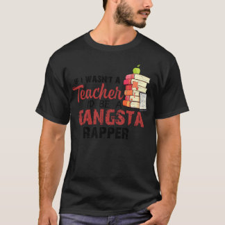 T-shirt Si je n'étais pas un enseignant, je serais un rapp