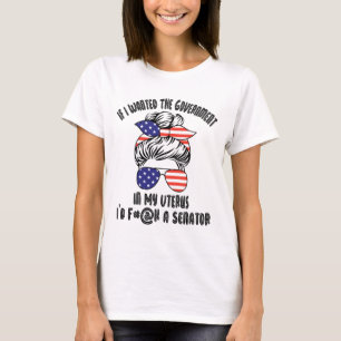 T-shirt Si je Recherchée le gouvernement dans mon utérus,