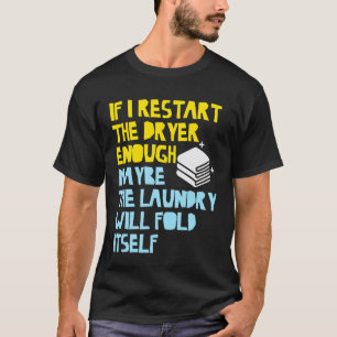 T-shirt Si je redémarre le sèche-linge assez peut être pli