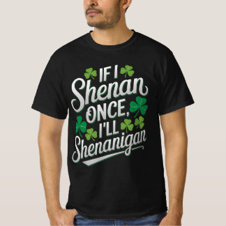 T-shirt Si je Shenan une fois je vais Shenanigan drôle