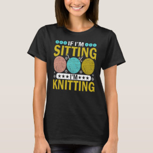 T-shirt Si je suis assis je suis Tricot Knitter Yarn Ball