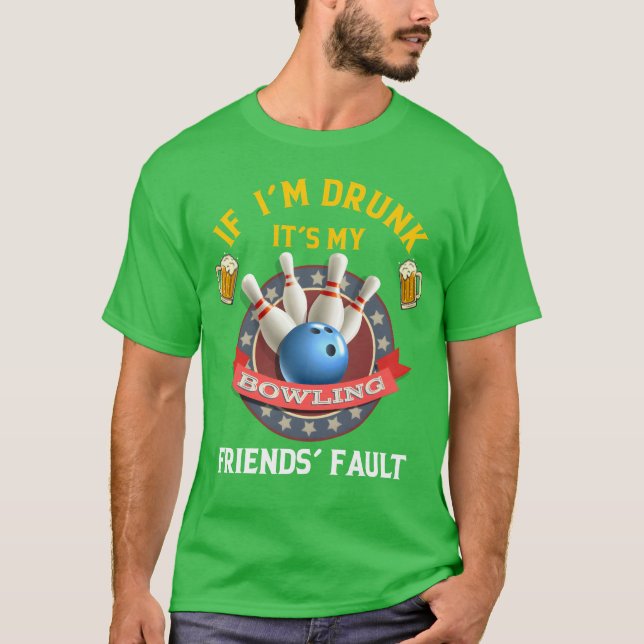 T-shirt Si je suis ivre C'est My Bowling Friends Fault ami (Devant)