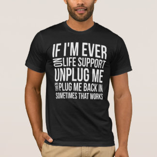 T-shirt Si je suis jamais sur l'assistance vitale