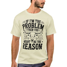 T-shirt « Si je suis le problème »