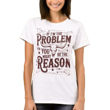 T-shirt « Si je suis le problème »