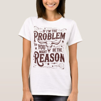 T-shirt « Si je suis le problème »
