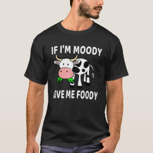 T-shirt Si je suis lunatique, donnez-moi de la nourriture