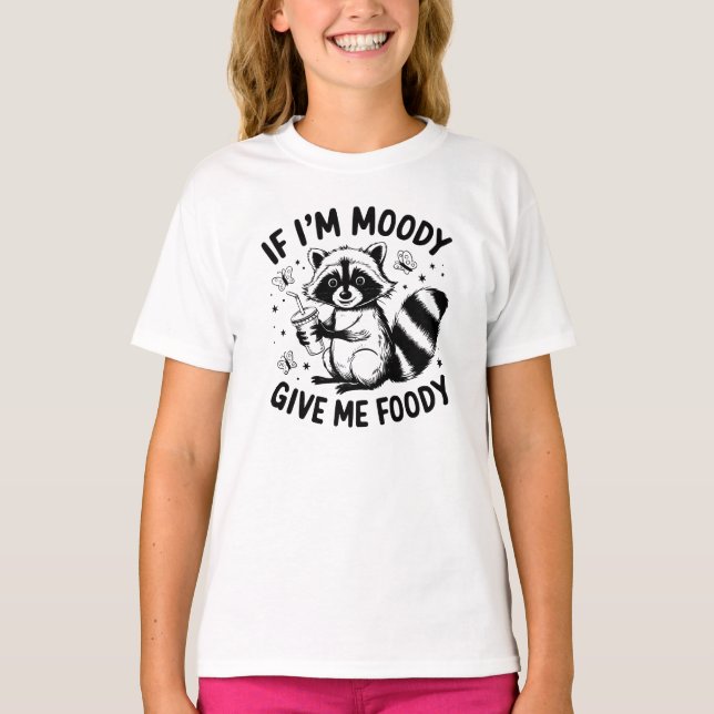 T-shirt Si je suis Moody Donnez-moi Foody Funny Raccoon an (Devant)