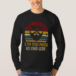 T-shirt Si je suis trop Go Trouvez moins de Rad