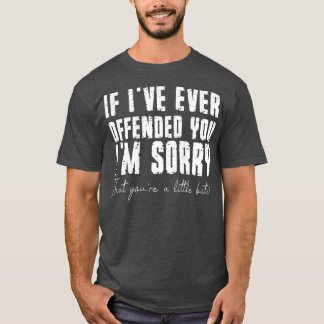 T-shirt Si Je T'Ai Jamais Offensé D'Être Un