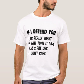T-shirt Si je t'offense, je suis vraiment désolé, je vais 