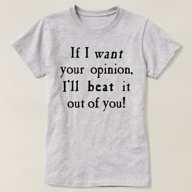 T-shirt Si je veux votre opinion, je vous la perdrai (Design devant)