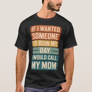 T-shirt Si je voulais que quelqu'un ruine ma journée, j'ap