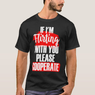 T-shirt Si je vous drague, veuillez coopérer Sarcasti