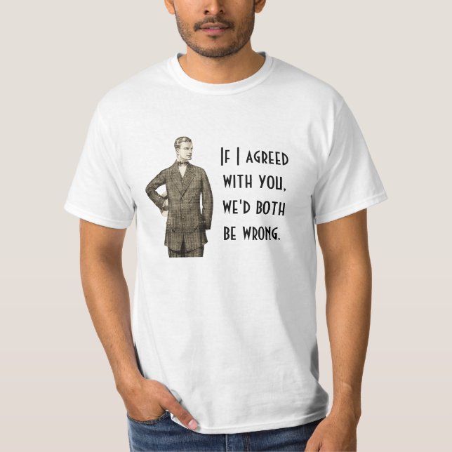 T-shirt Si j'étais d'accord avec vous (Devant)