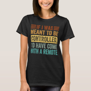 T-shirt Si J'Étais Destiné À Être Contrôlé Iu2019D Sont Ve