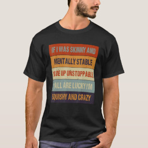 T-shirt Si j'étais maigre et mentalement stable, je serais