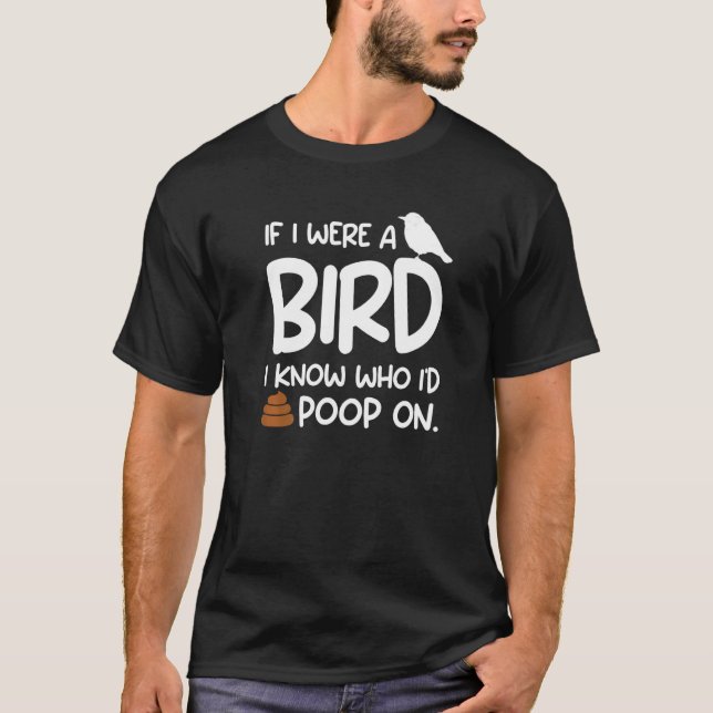 T-shirt Si j'étais un oiseau, je sais qui je poserais sur  (Devant)