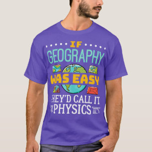 T-shirt Si La Géographie Était Facile, On L'Appelle Physiq