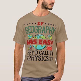 T-shirt Si La Géographie Était Facile, On L'Appelle Physiq