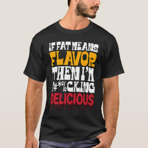 T-shirt Si la graisse signifie la saveur alors je suis dél