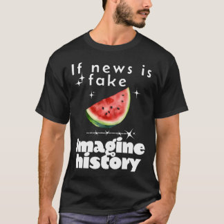 T-shirt "Si la nouvelle est fausse, imaginez l'histoire" -