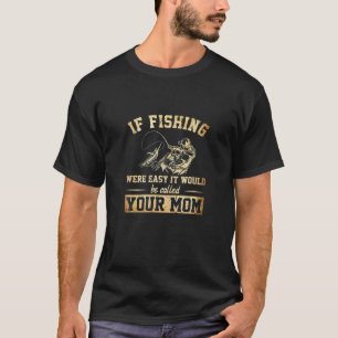 T-shirt Si La Pêche Était Facile, On L'Appelerait Ta Mère
