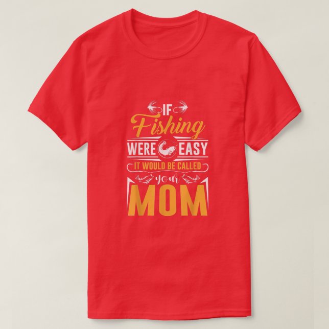 T-shirt Si La Pêche Était Facile, On L'Appelerait Ta Mère  (Design devant)