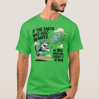 T-shirt Si la Terre était un disque, mon loup l'attraperai