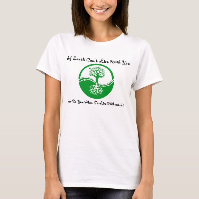T-shirt Si la terre ne peut pas vivre avec vous (Devant)