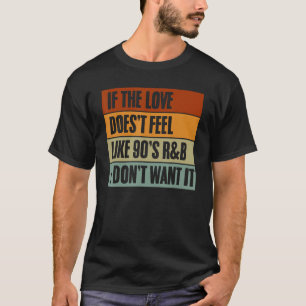 T-shirt Si l'amour ne ressemble pas à l'idée de la R&B des