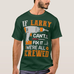 T-shirt Si Larry Cant Corrige il a été tous vissé cadea
