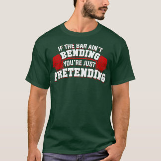 T-shirt Si Le Bar Aint Bending You Just Pretending