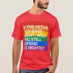 T-SHIRT SI LE FOETUS QUE VOUS SAUVEZ EST GAI