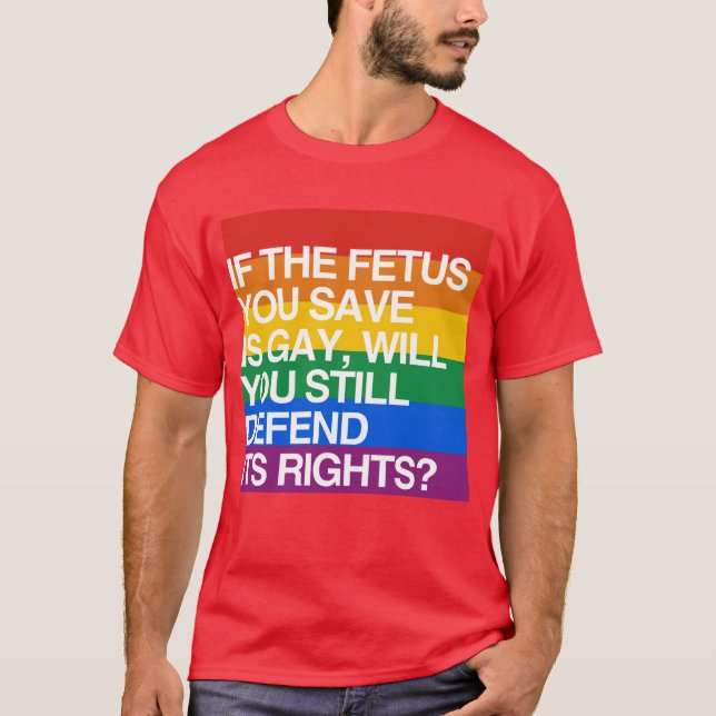 T-SHIRT SI LE FOETUS QUE VOUS SAUVEZ EST GAI (Devant)