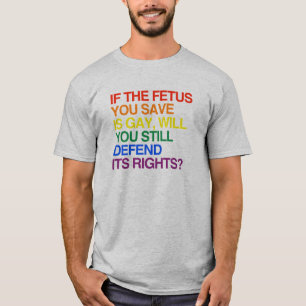 T-SHIRT SI LE FOETUS QUE VOUS SAUVEZ EST GAI