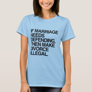 T-SHIRT SI LE MARIAGE A BESOIN D'ÊTRE DÉFENDU ALORS RENDRE