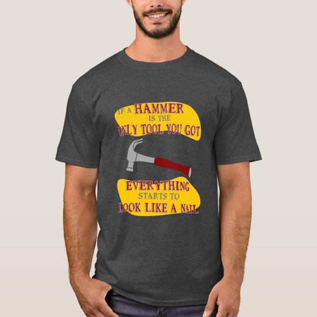 T-shirt Si le marteau n'est que l'outil Tout ressemble à u (Devant)