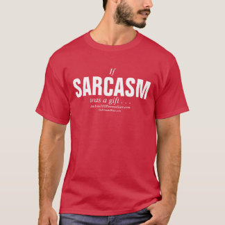 T-shirt Si le sarcasme était un cadeau…