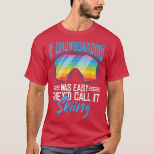 T-shirt Si le snowboard était facile, ils l'appelleraient