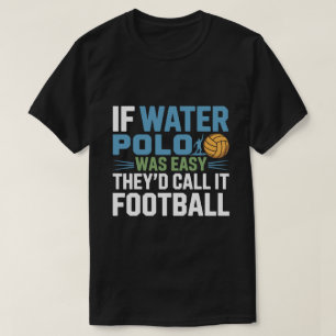 T-shirt Si le water-polo était facile, ils l'appelleraient