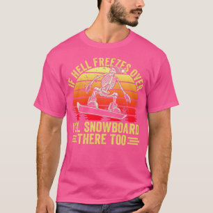 T-shirt Si L'Enfer Gèle Au-Dessus De Mal Snowboard Là Auss