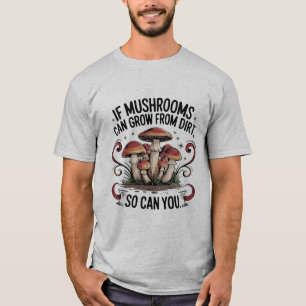 T-shirt Si les champignons peuvent grandir à partir de la 